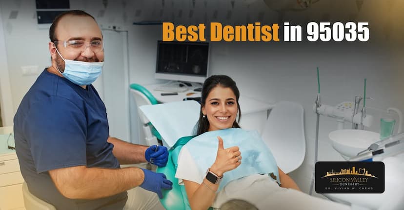 Best Dentist in 95035 – Trusted Milpitas Dental Care