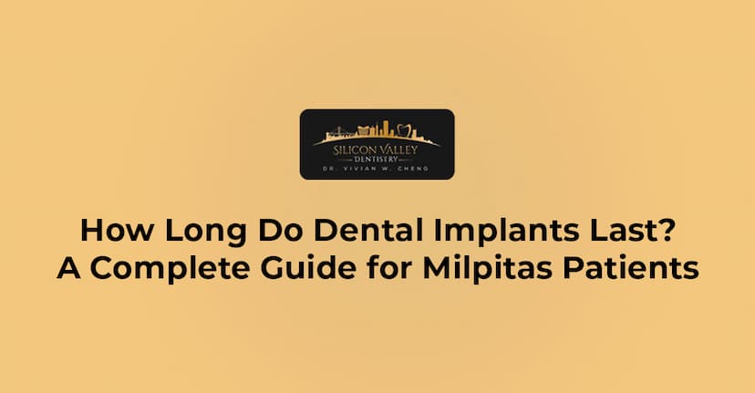 How Long Do Dental Implants Last? A Complete Guide for Milpitas Patients