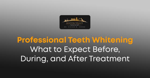 Professional Teeth Whitening: Before, During & After Care - Silicon Valley Dentistry