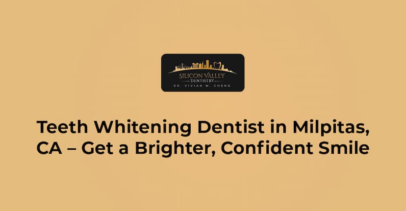 Teeth Whitening Dentist Milpitas, CA | Brighter Smile Today