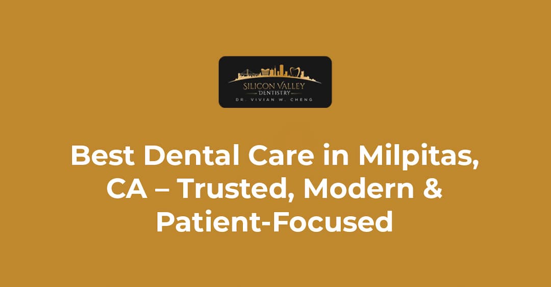 Best Dental Care in Milpitas, CA
