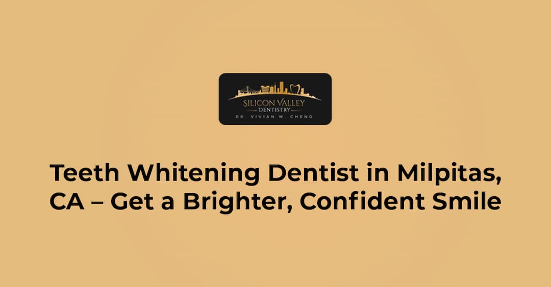 Teeth Whitening Dentist in Milpitas, CA